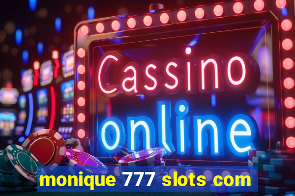 monique 777 slots com